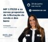MP 1.171/23 e as novas propostas de tributação da renda e dos bens